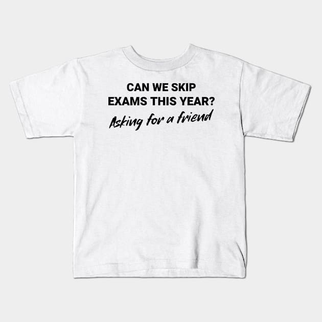 Can We Skip Exams this Year? Asking for a Friend Kids T-Shirt by Chemis-Tees